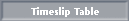 Timeslip Table